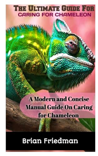 The Ultimate Guide for Caring for Chameleon: A modern and concise manual guide on caring for chamele