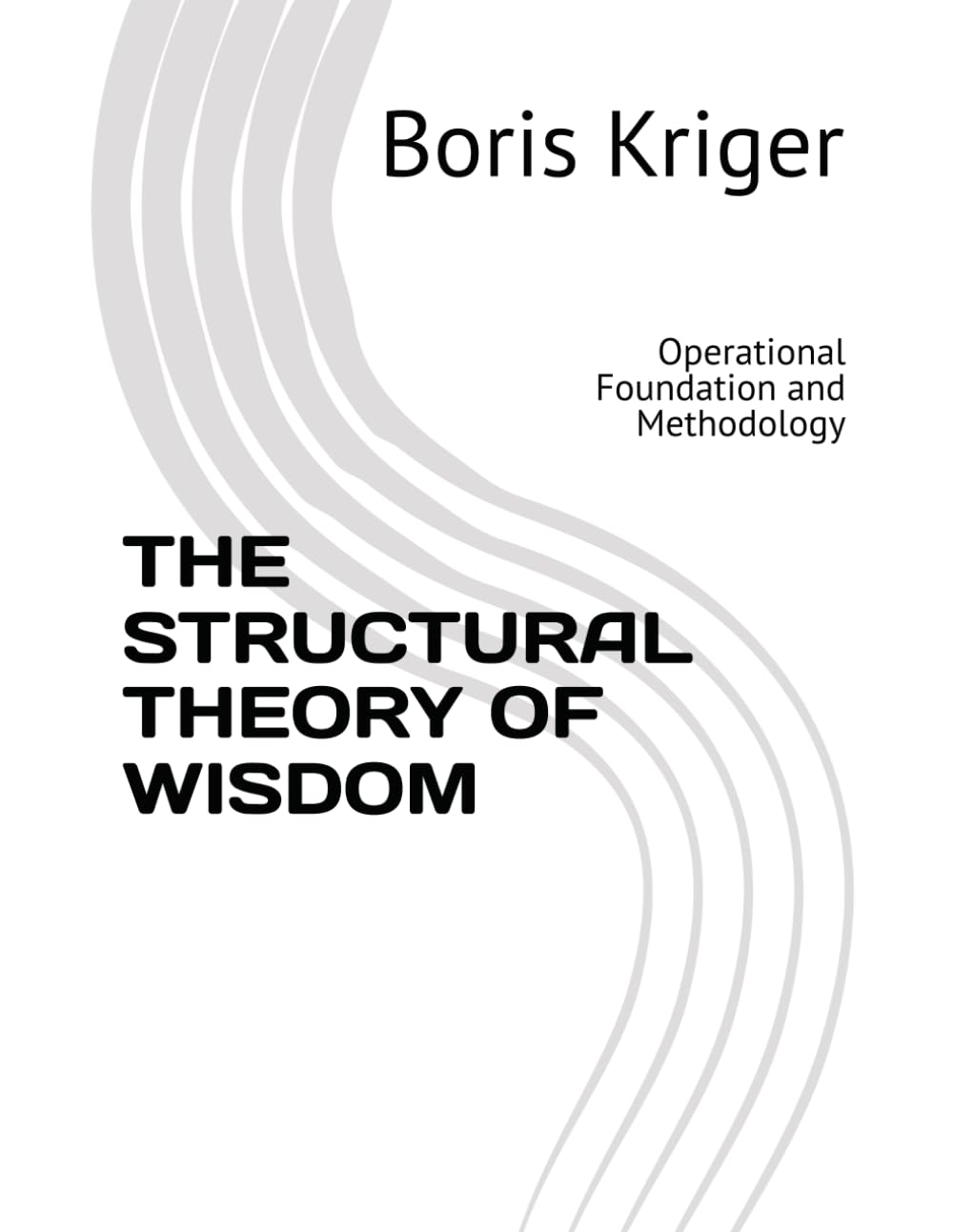 THE STRUCTURAL THEORY OF WISDOM: Operational Foundation and Methodology (Monograph)