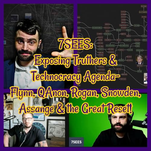 7SEES: Exposing Truthers & Technocracy Agenda- Flynn, QAnon, Rogan, Snowden, Assange & the Great Reset! cover art