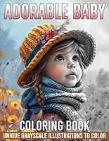 Adorable Baby Coloring Book: Cute Babies Coloring Pages With Sweet Moments Grayscale Illustrations For Teens, Adults Stress Relief And Relaxation B0D8D3F2Z6 Book Cover