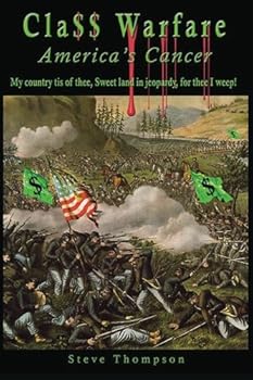 Class Warfare - America's Cancer: My country, tis of thee, Sweet land in jeopardy, For thee I weep!