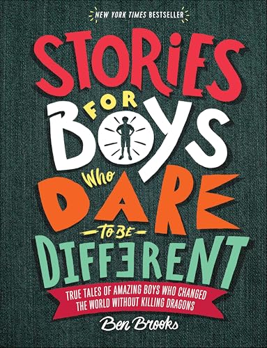 Stories for Boys Who Dare to Be Different: True Tales of Amazing Boys Who Changed the World without Killing Dragons (The Dare to Be Different Series)