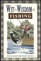 Wit & Wisdom of Fishing: Funny Lines & Fishy Advice 0785321942 Book Cover