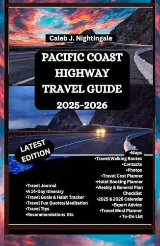PACIFIC COAST HIGHWAY TRAVEL GUIDE 2025-2026: Hike, Bike, Kayak, Surf, Relax, and Discover Wonders from Scenic Driving, Whale Watching, Hearst Castle, Seafood, Wine Tasting, Local Cuisine & More
