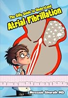 The Silly Guide to Understand Atrial Fibrillation 0989949648 Book Cover