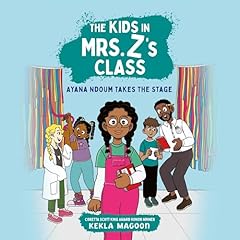 The Kids in Mrs. Z's Class: Ayana Ndoum Takes the Stage Audiolivro Por Kekla Magoon, Kat Fajardo capa