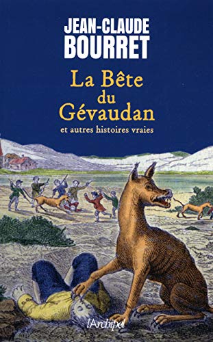 La Bête du Gévaudan: et autres histoires vraies La Bête du Gévaudan: et autres histoires vraies