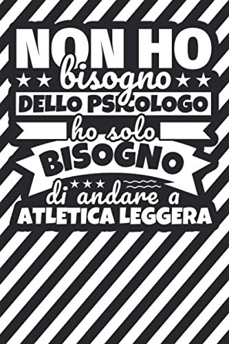 Taccuino foderato: Non ho bisogno dello psicologo ho solo bisogno di andare a ATLETICA LEGGERA