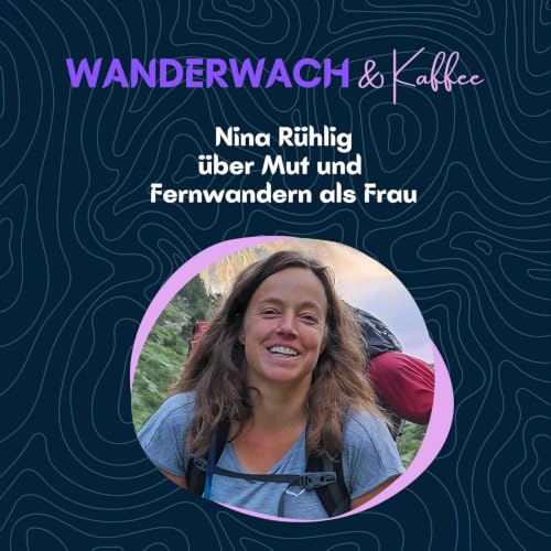 Nina R&uuml;hlig &uuml;ber Mut und Fernwandern als Frau