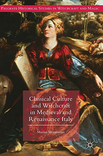Classical Culture and Witchcraft in Medieval and Renaissance Italy (Palgrave Historical Studies in Witchcraft and Magic)