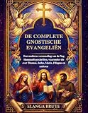 De complete gnostische evangeliën: Een moderne verzameling van de Nag Hammadi-geschriften, waaronder die over Thomas, Judas, Maria, Filippus en anderen (Dutch Edition)