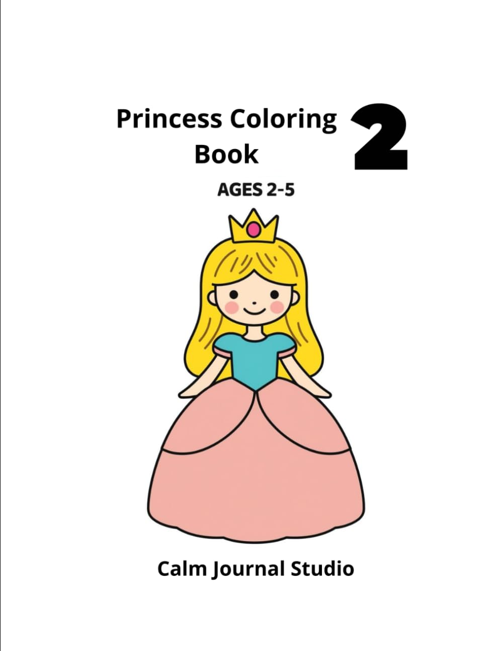 Princess Coloring Book Vol. 2: Princess Coloring Book for Toddlers Ages 2–5 Vol. 2