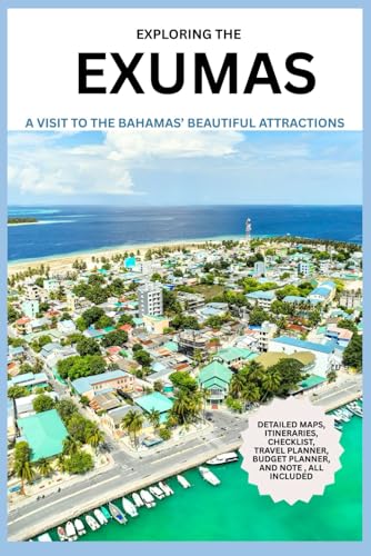 Exploring the Exumas (Revised): A Visit to the Bahamas' Beautiful Attractions