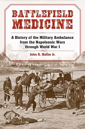 Battlefield Medicine: A History of the Military Ambulance from the Napoleonic Wars Through World War I book cover