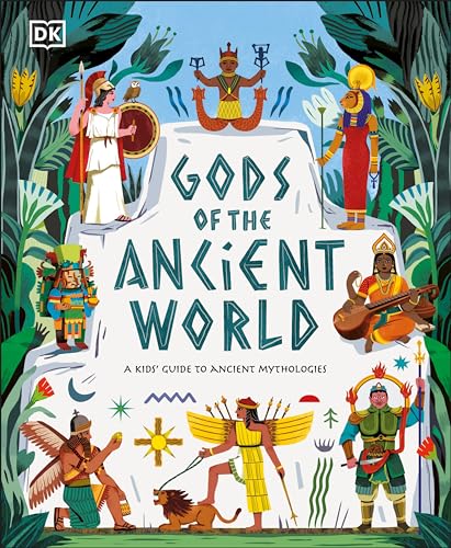 Gods of the Ancient World: A Kidsâ€™ Guide to Ancient Mythologies