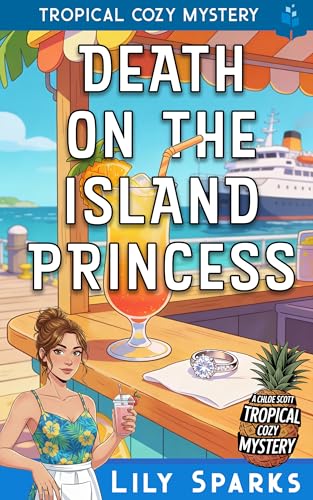 Death on the Island Princess: Tropical Cozy Mystery (A Chloe Scott Tropical Cozy Mystery Book 1)