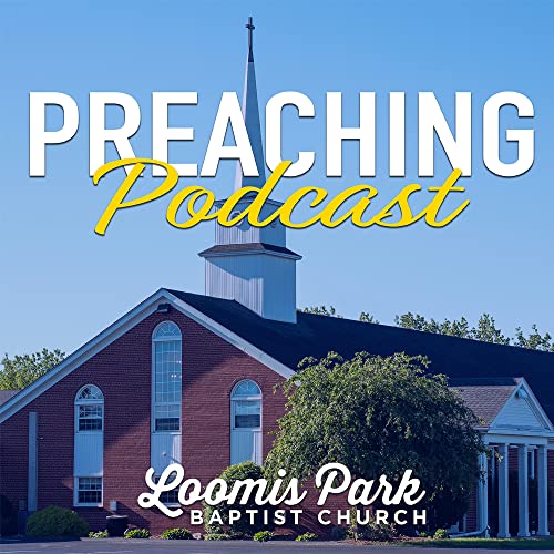 Loomis Park Baptist Church Preaching Podcast cover art