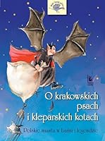 O krakowskich psach i kleparskich kotach. Polskie miasta w basni i legendzie, wznowienie 8376725920 Book Cover