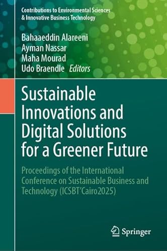 Sustainable Innovations and Digital Solutions for a Greener Future: Proceedings of the International Conference on Sustainable Business and Technology ... Sciences & Innovative Business Technology)