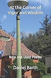 At the Corner of Vigor and Wisdom: New and Used Poems