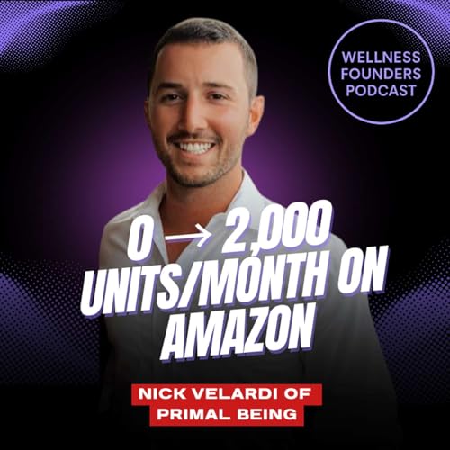 [6] The Amazon Growth Levers for 0 → 2,000 Units/Month | Nick Velardi of Primal Being Organ Supplements