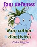  Mon cahier d\'activités: Sans défenses