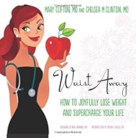 Waist Away: How to Joyfully Lose Weight and Supercharge Your Life 1479263818 Book Cover