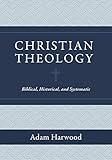 Christian Theology: Biblical, Historical, as well as Systematic