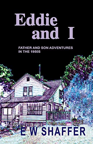 Eddie and I: Father and Son Adventures in the 1950s