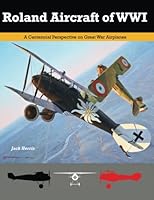 Roland Aircraft of WWI: A Centennial Perspective on Great War Airplanes (Great War Aviation Series) 1935881205 Book Cover