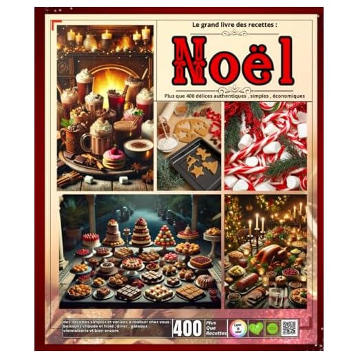 Le grand livre des recettes Noël: Plus que 400 délices authentiques , simples , économiques et variées à réaliser chez vous : boissons chaude et froid , diner , gâteaux , viennoiserie et bien encore