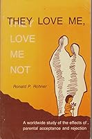 They love me, they love me not: A worldwide study of the effects of parental acceptance and rejection 0875363326 Book Cover