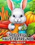 Spielzeug Haustierfreunde: Ein lustiges und lehrreiches Ausmalbuch für Kinder -...