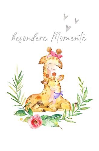 Besondere Momente – Tagebuch Giraffe Mama und Baby: liniertes Tagebuch zum Selberschreiben und Eintragen | Tagebuch, Babybuch, Notizbuch, ... Babyparty, Geburt und Geburtstag