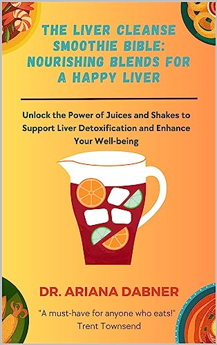 The Liver Cleanse Smoothie Bible: Nourishing Blends for a Happy