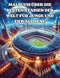 MALBUCH ÜBER DIE BESTEN STADIEN DER WELT FÜR JUNGE UND ERWACHSENE