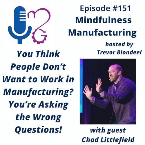 151 You Think People Don't Want to Work in Manufacturing? You're Asking the Wrong Questions with Chad Littlefield Podcast Por arte de portada