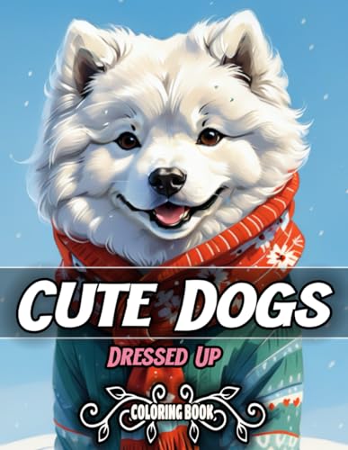 Cute Dogs Dressed Up Coloring Book: 50+ Cute Dogs Dressed In Various Adorable Costumes - Perfect Gift Idea for Dog-Lovers