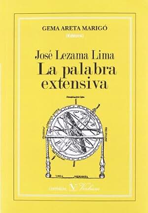 JOSÉ LEZAMA LIMA. LA PALABRA EXTENSIVA (Ensayo)