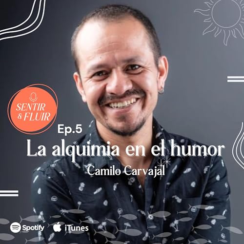 Ep. 5 La alquimia en el humor con Camilo Carvajal @alejandrodelarivera