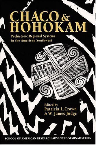 Chaco & Hohokam Prehistoric Regional Systems in the American Southwest (School of American Research Advanced Seminar) by Patricia L. Crown