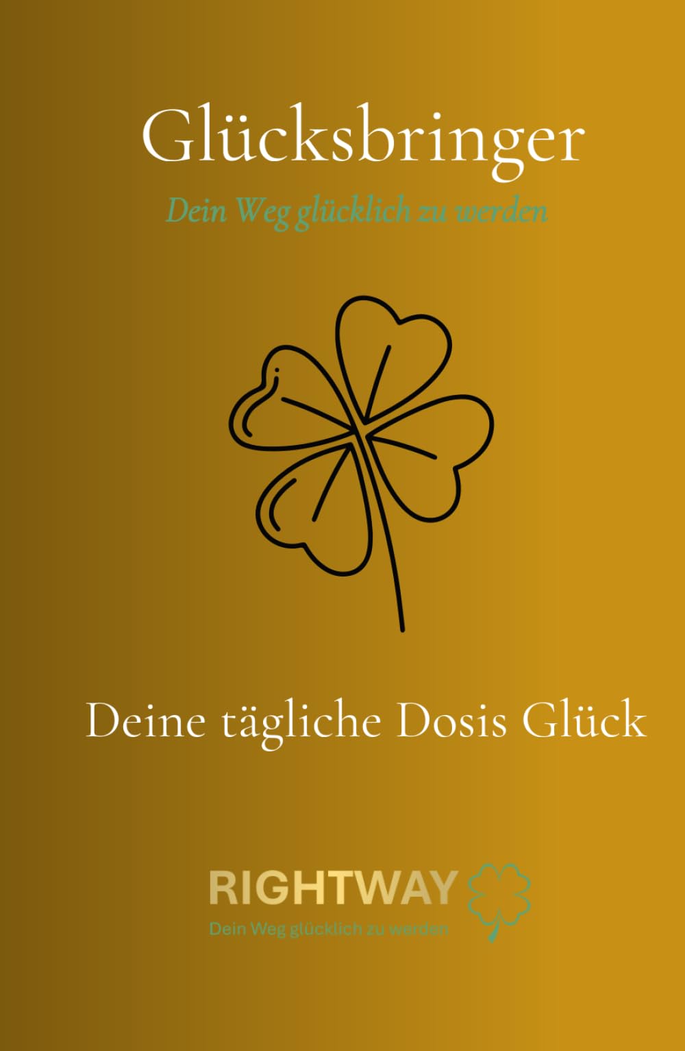 Dankbarkeitstagebuch - Glücksbringer: Dein Weg glücklich zu werden