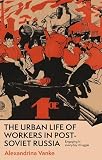 The urban life of workers in post-Soviet Russia: Engaging in everyday struggle (English Edition)