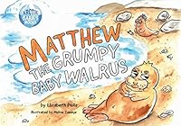 Matthew the Grumpy Baby Walrus 1643074539 Book Cover