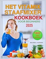 Het Vitamix Staafmixer Kookboek voor Beginners 2025 (Dutch Edition) B0F5WTB8WX Book Cover