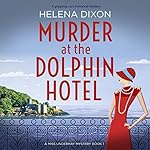 Cover of Murder at the Dolphin Hotel: A Gripping Cozy Historical Mystery