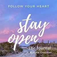Stay Open: Follow your heart 1979844186 Book Cover