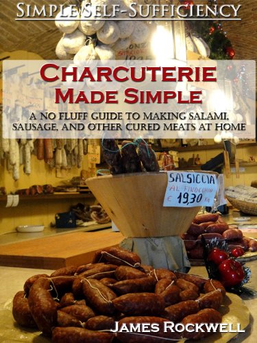 Charcuterie Made Simple: A No-Fluff Guide To Making Salami, Sausage, And Other Cured Meats At Home by [James Rockwell, Simple Self-Sufficiency]