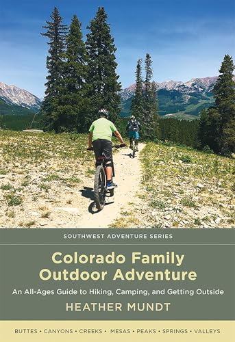 Colorado Family Outdoor Adventure: An All-Ages Guide to Hiking, Camping, and Getting Outside (Southwest Adventure Series)