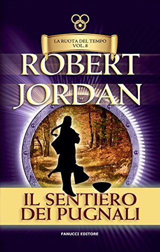 Il sentiero dei pugnali. La Ruota del Tempo: 8 (Fanucci Narrativa) Il sentiero dei pugnali. La Ruota del Tempo: 8 (Fanucci Narrativa)